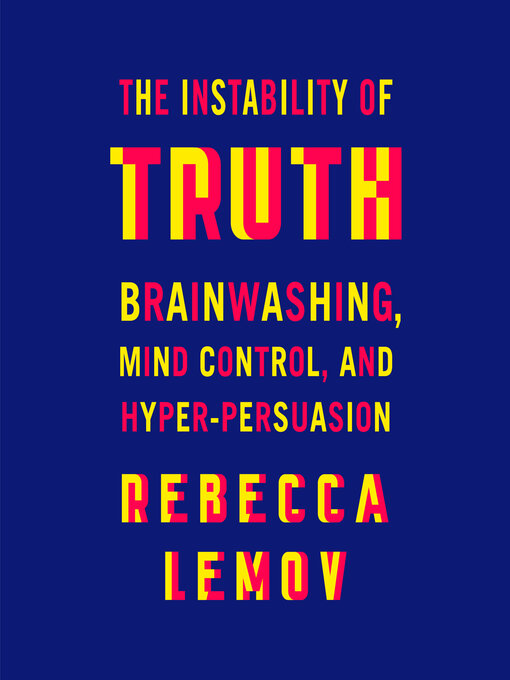 Title details for The Instability of Truth by Rebecca Lemov - Available